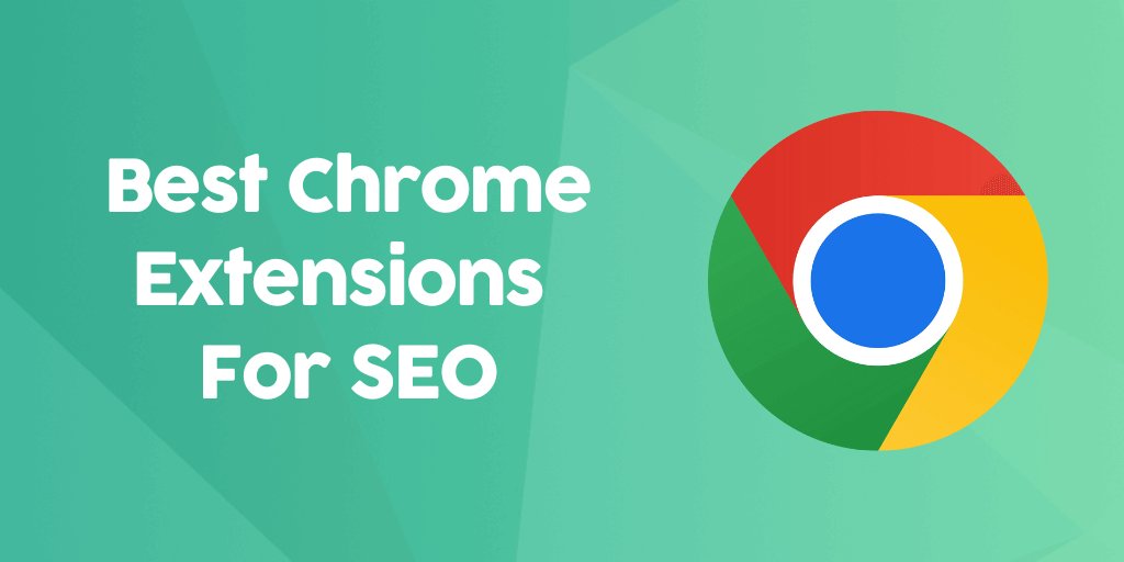 17 Must-Have Google Chrome SEO Extensions For Marketers