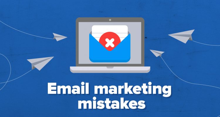 Top 8 Email Marketing Mistakes You Need to Avoid