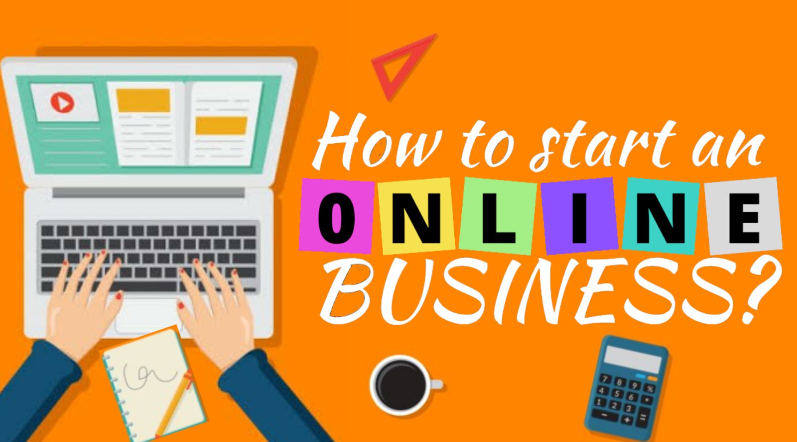 Top 10 Steps to Start an Online Business in 2022