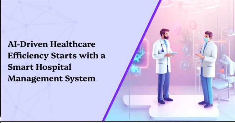 AI-Driven Healthcare Efficiency Starts with a Smart Hospital Management System