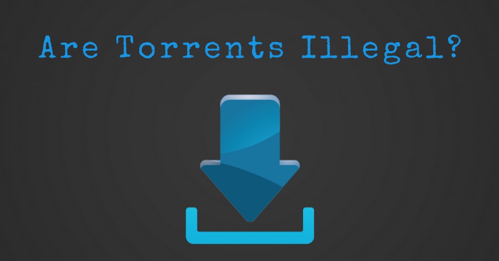 Is Torrenting Illegal?