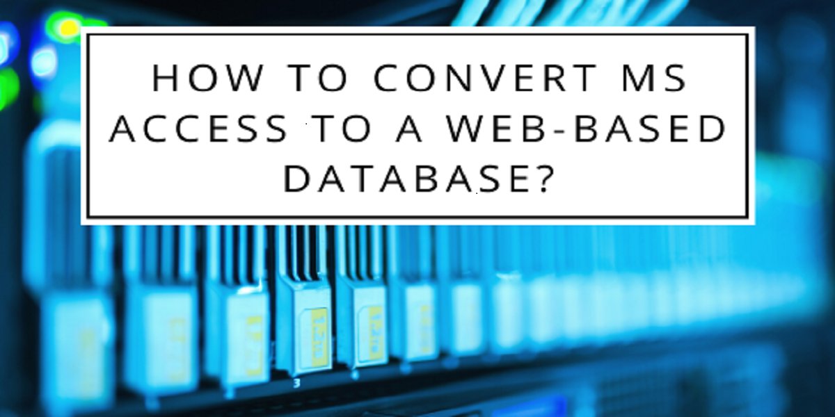 How to Convert MS Access to a Web-based Database?
