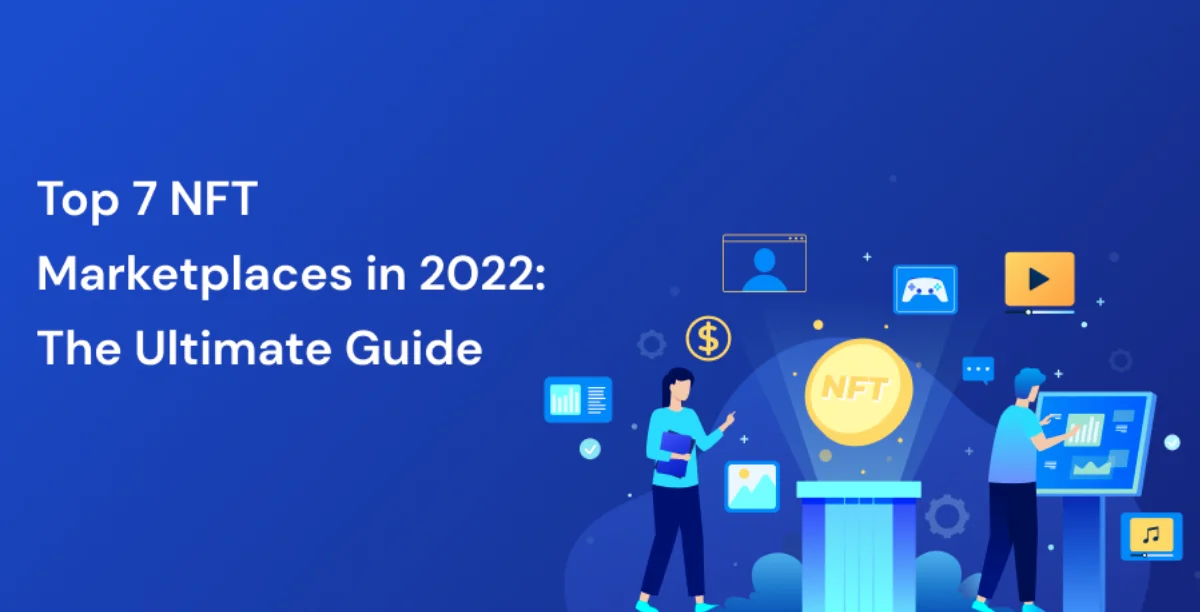 Top 7 NFT Marketplaces in 2022: The Ultimate Guide