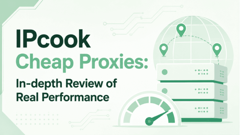 IPcook Cheap Proxies: In-depth Review of Real Performance