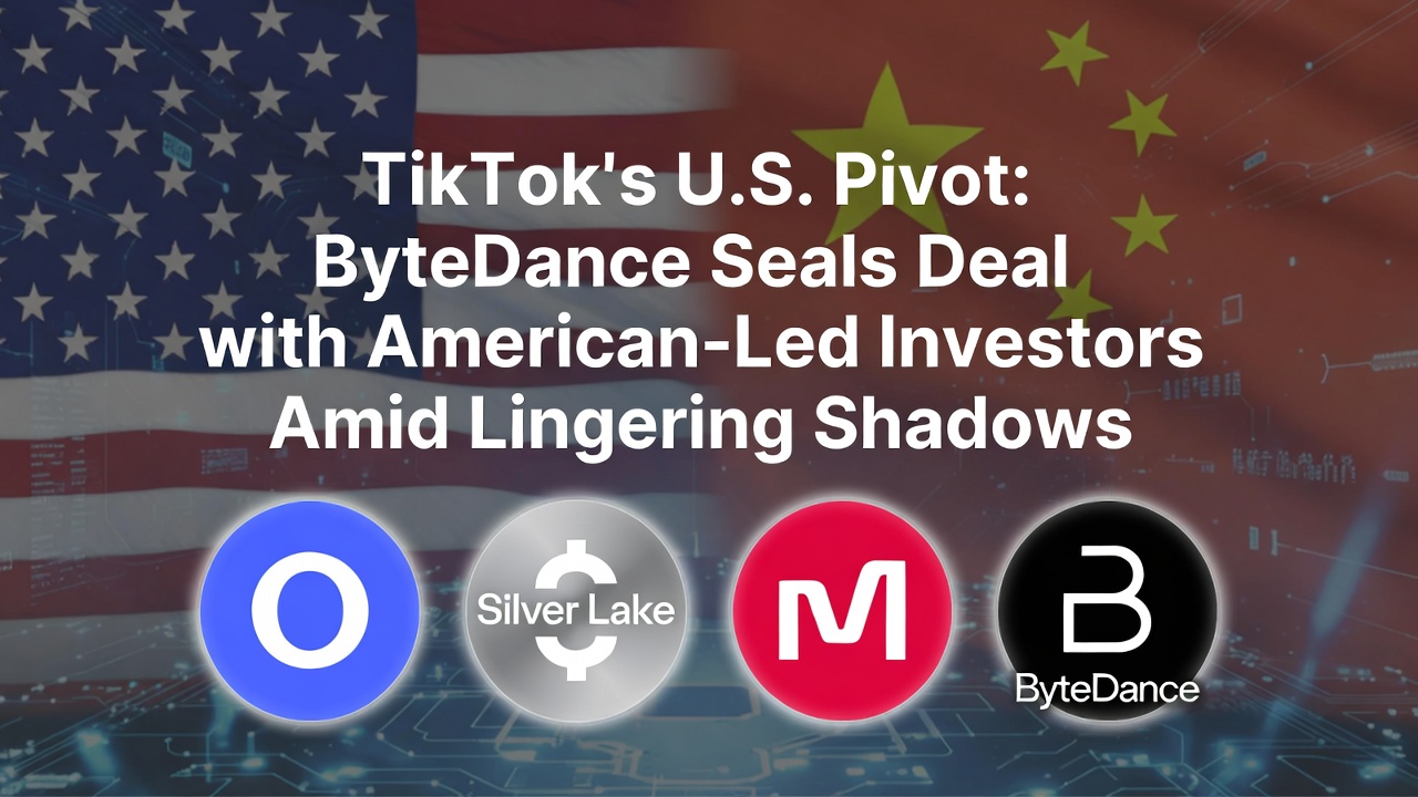TikTok's U.S. Pivot: ByteDance Seals Deal with American-Led Investors Amid Lingering Shadows