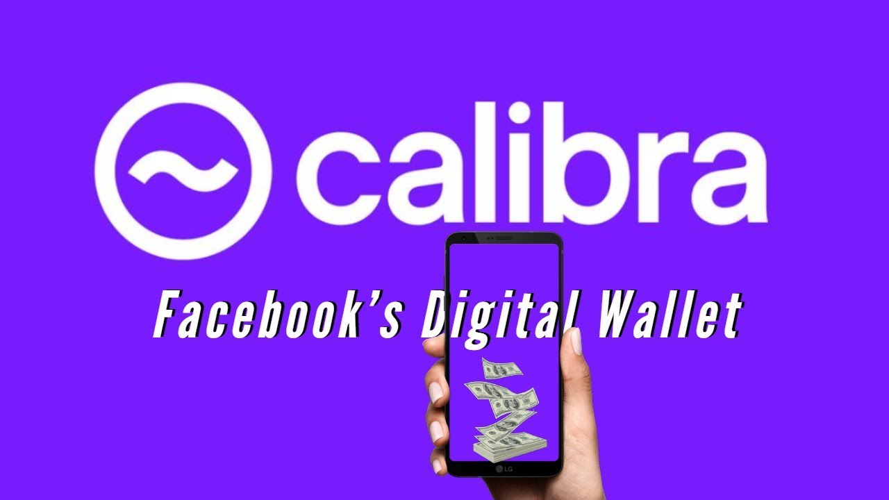 Facebook’s Cryptocurrency Libra and Digital Wallet Calibra