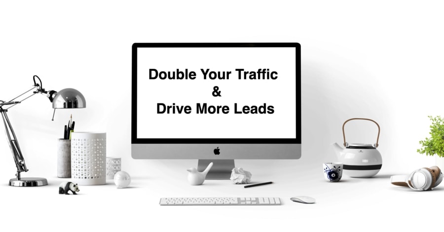 6 Steps to Double Your Website Traffic and Drive More Leads
