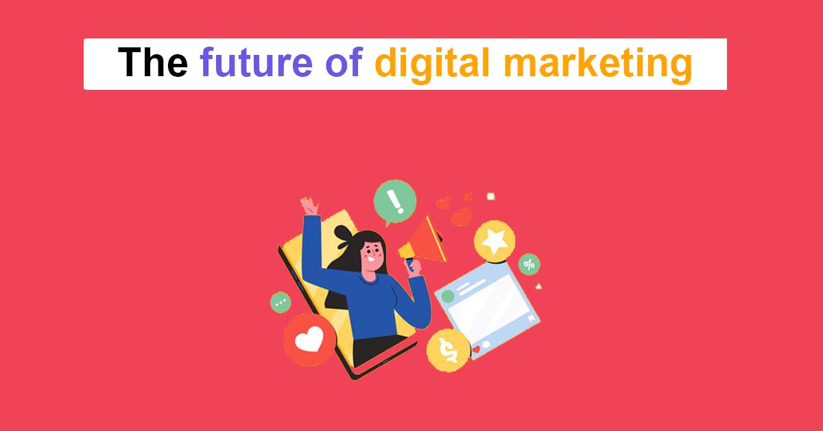 Future Of Digital Marketing In A Tech-Driven World