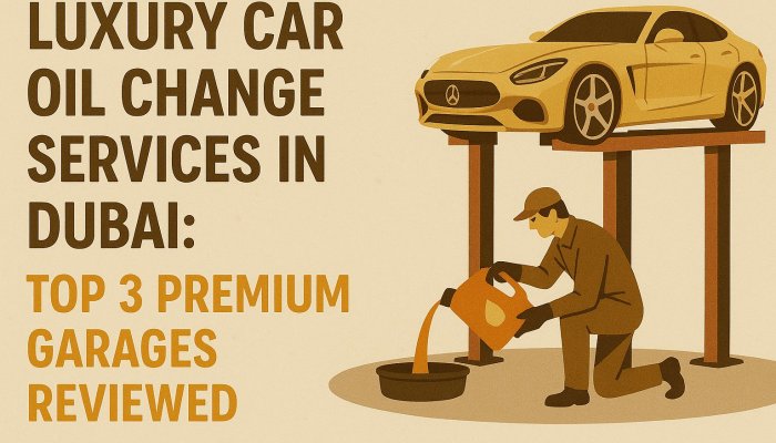 Luxury Car Oil Change Services in Dubai: Top 3 Premium Garages Reviewed