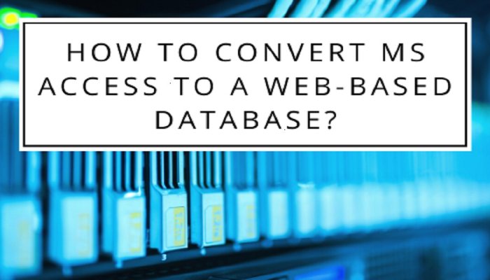 How to Convert MS Access to a Web-based Database?
