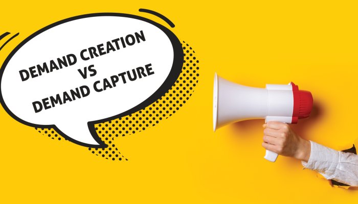 Demand Creation vs. Demand Capture vs. Demand Generation: What’s the Difference?